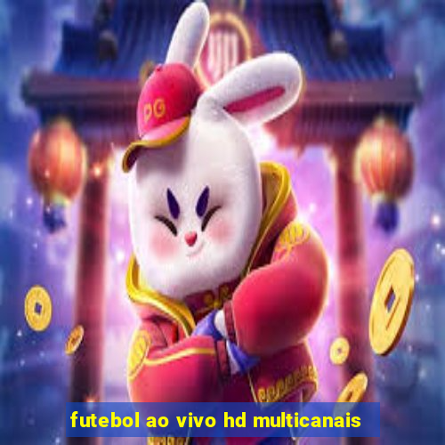 futebol ao vivo hd multicanais